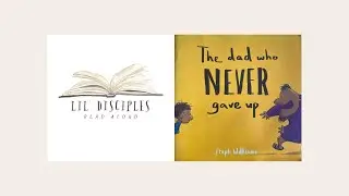 The Dad Who Never Gave Up by Steph Williams | LIL' DISCIPLES READ ALOUD | A Bible Story