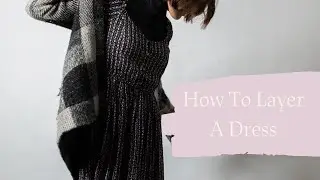How to Layer a Dress: Transition Summer Clothing Into Fall
