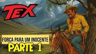 TEX WILLER - FORCA PARA UM INOCENTE - PARTE 1