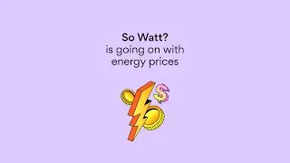 So Watt? is going on with energy prices