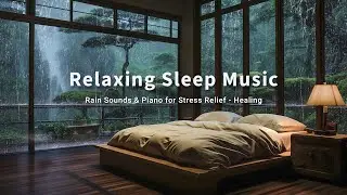 Relaxing Piano with Rain - Peaceful Sleep Music to Calm Anxiety, Relieve Insomnia and Deep Sleep