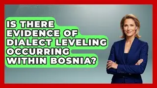 Is There Evidence Of Dialect Leveling Occurring Within Bosnia? - TalkingSoutheastEurope