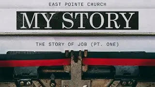 My Story &bull; The Story Of Job Pt. One
