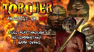 Torcher: Arsonist of Evil - Full Playthrough (No Commentary) + Game Overs