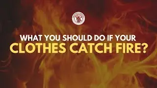 If your clothes catch fire - STOP, DROP And ROLL