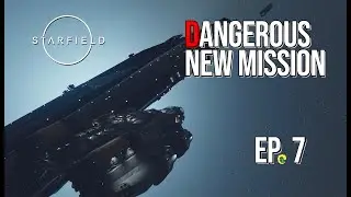 Starfield | Reporting Back & A Dangerous New Mission | EP 7 | Journey Into Deep Space