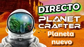 Planet Crafter nueva aventura en un planeta cap 5