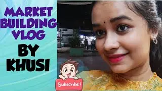 Market Building Vlog by Khusii | #travel #viral #youtube
