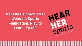 Danette Leighton, CEO Women&rsquo;s Sports Foundation, Play to Lead...Ep188 | [AUDIO]