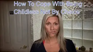 How To Cope With Being Childless Not By Choice