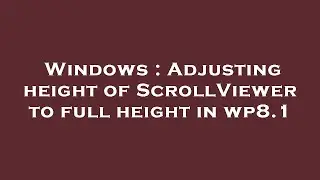 Windows : Adjusting height of ScrollViewer to full height in wp8.1