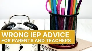 Wrong IEP Advice and What to Do Next