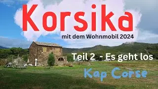 Korsika mit dem Wohnmobil 2024 - Teil 2 - Es geht los - Kap Corse