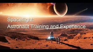 Spaceflight: Astronaut Training and Experience #space #science #spacex #cosmos
