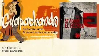 Franco LSQuadron - Me Gustas Tu