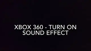 Xbox 360 Turn On - Sound FX