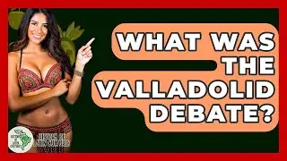 What Was The Valladolid Debate? - History Of Latin Cultures
