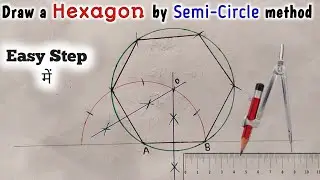 Hexagon ||Draw Hexagon by Semi-Circle method || Construct Hexagon Semi Circle method ruler & Compass