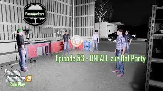 Episode #053 UNFALL zur Hof Party | LS19 FarmWorkers Season 1 [RolePlay]