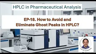 EP-18. How to Avoid and Eliminate Ghost Peaks in HPLC? (18-min)