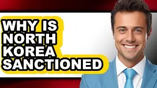 Why Is North Korea Sanctioned - Explained