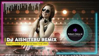 DJ Aishiteru 2 Remix &mdash; Reborn Voice AI Cover | Full Bass Viral 2025