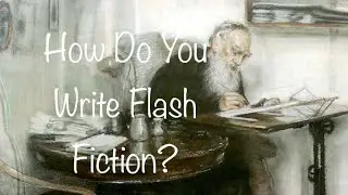 How to Write a Short Story, Flash Fiction, and Writing Process