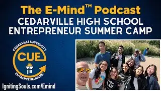 The E-Mind&trade; Podcast: Cedarville High School Entrepreneur Summer Camp