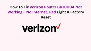 How To Fix Verizon Router CR1000A Not Working &ndash; No Internet, Red Light & Factory Reset