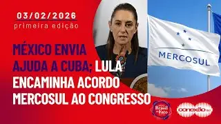 México envia ajuda a Cuba; Lula encaminha acordo Mercosul ao Congresso | Conexão BdF - 1ª Edição