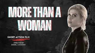 MORE THAN A WOMAN - Short Action Film (FAKE WEAPONS!!!)