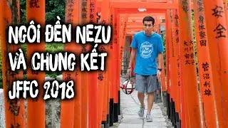 ATW TEAM | TOKYO VLOG | PART 4 | GH&Eacute; THĂM NG&Ocirc;I ĐỀN NEZU V&Agrave; CHUNG KẾT GIẢI NHẬT BẢN JFFC 2018