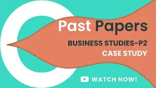 P2 BUSINESS STUDIES | CASE STUDY | OLEVELS 7115 / IGCSE 0450