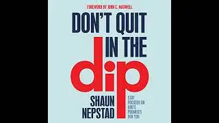 Don't Quit in the Dip: Stay Focused on God's Promises for You by Shaun Nepstad | Free Audiobook