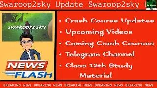 S2S Update : Latest Videos and What Next! |✨| Channel Overview - Class XI & XII 💥( @swaroop2sky )💥