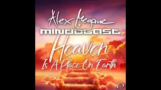 Alex Megane x Mindblast - Heaven is a Place On Earth