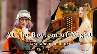 At the Bottom of Night ~ Chrono Trigger ~ Piano and Pipe Organ
