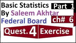 chapter 6 exercise question 4 federal board Basic Statistics by Saleem Akhtar