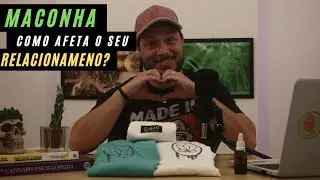 Voc&ecirc; sabe como a cannabis pode influenciar em seu relacionamento?