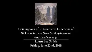Mythmoot V: Narrative Functions of Sickness in Egils Saga Skallagrimssonar  and Laxd&aelig;la Saga