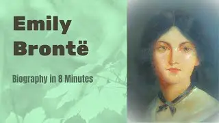 Emily Bronte Biography in 8 Minutes