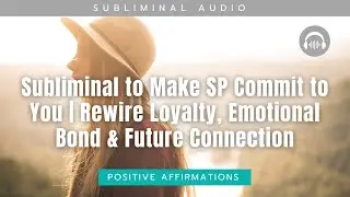 Subliminal to Make SP Commit to You | Rewire Loyalty, Emotional Bond & Future Connection
