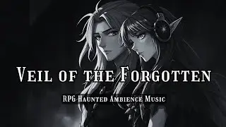🕯️7. Veil of the Forgotten - Whispers of the Forgotten [RPG Haunted Ambience Music]