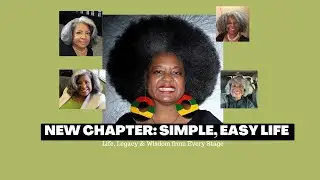 New Chapter: Simple, Easy Life | Life, Legacy & Wisdom from Every Stage