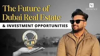 The Future of Dubai Real Estate & Investment Opportunities