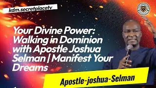 Your Divine Power: Walking in Dominion with Apostle Joshua Selman | Manifest Your Dreams