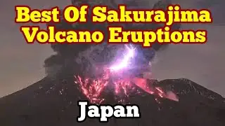 Best Of Sakurajima Eruptions, Lightning, Lava Mombs, Glowing Ash Clouds, Kyushu, Japan, Ring of Fire