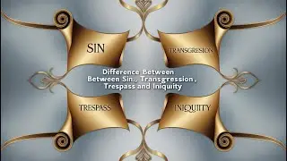 Difference between Sin, Transgression, Trespass and Iniquity