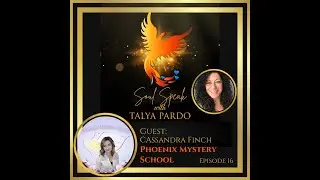 Soul Speak with Talya Pardo, Episode 16: Cassandra Finch,  Phoenix Mystery School