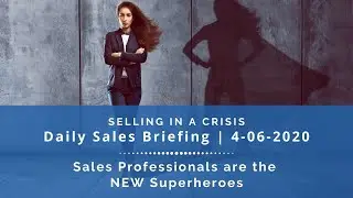 Sales Professionals are the NEW Superheroes | 4-6-2020 | Daily Sales Briefing